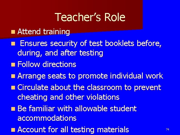Teacher’s Role n Attend training n Ensures security of test booklets before, during, and