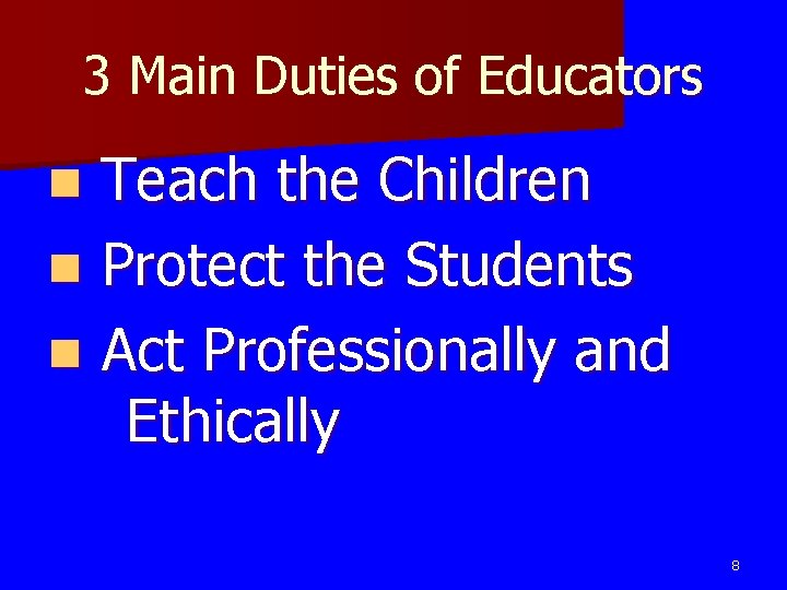 3 Main Duties of Educators n Teach the Children n Protect the Students n