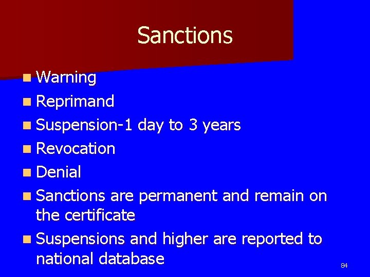 Sanctions n Warning n Reprimand n Suspension-1 day to 3 years n Revocation n