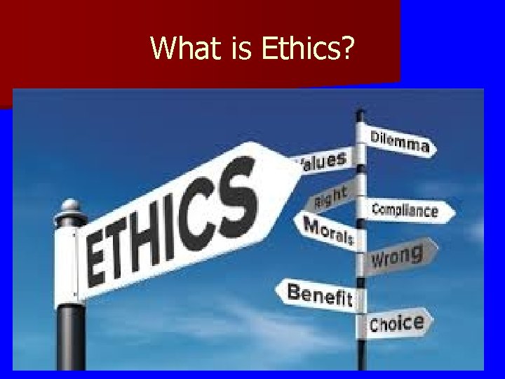What is Ethics? 9 