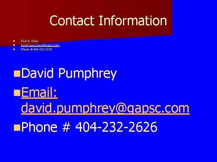 Contact Information n Paul A. Shaw Email-paul. shaw@gapsc. com Phone #-404 -232 -2635 n.