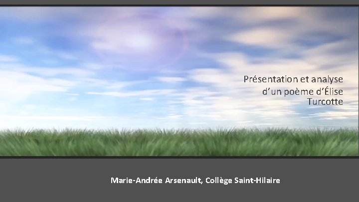 Présentation et analyse d’un poème d’Élise Turcotte Marie-Andrée Arsenault, Collège Saint-Hilaire 