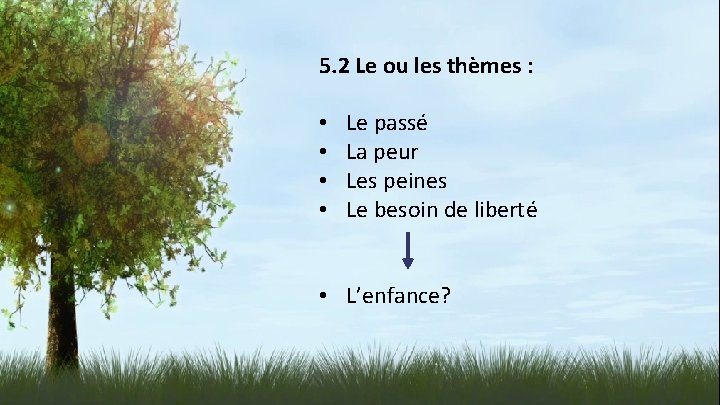 5. 2 Le ou les thèmes : • • Le passé La peur Les
