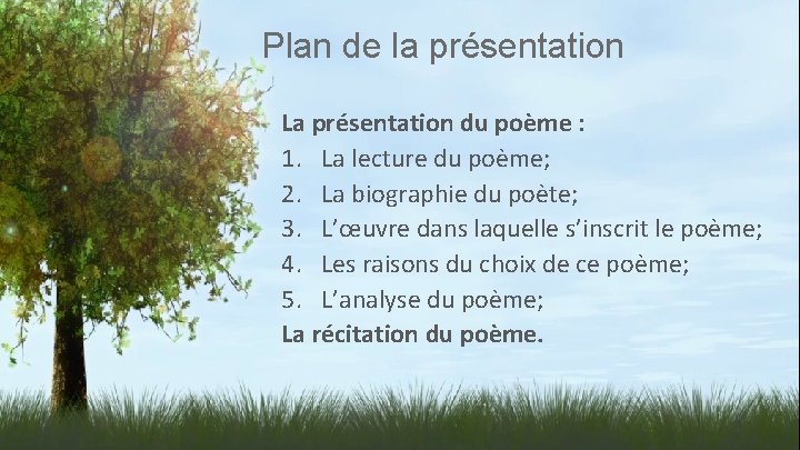 Plan de la présentation La présentation du poème : 1. La lecture du poème;