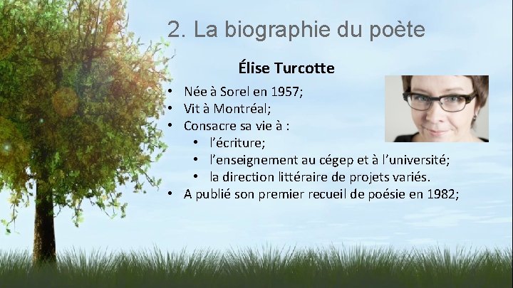 2. La biographie du poète Élise Turcotte • Née à Sorel en 1957; •