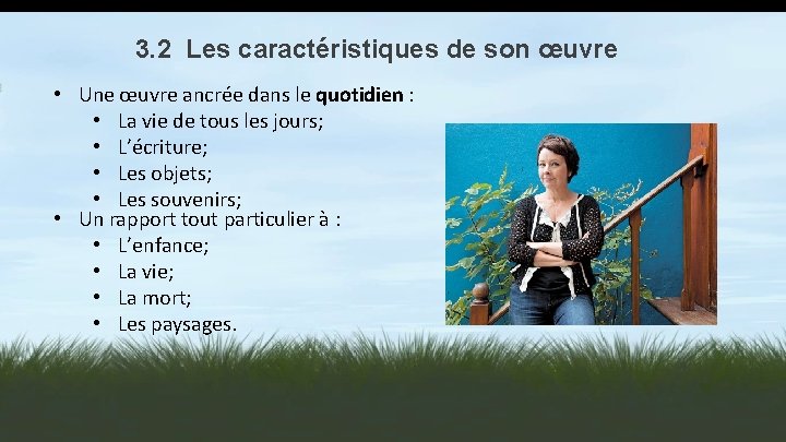 3. 2 Les caractéristiques de son œuvre • Une œuvre ancrée dans le quotidien