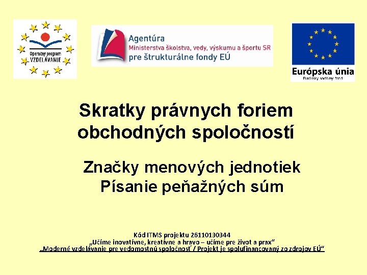 Skratky právnych foriem obchodných spoločností Značky menových jednotiek Písanie peňažných súm “ Kód ITMS