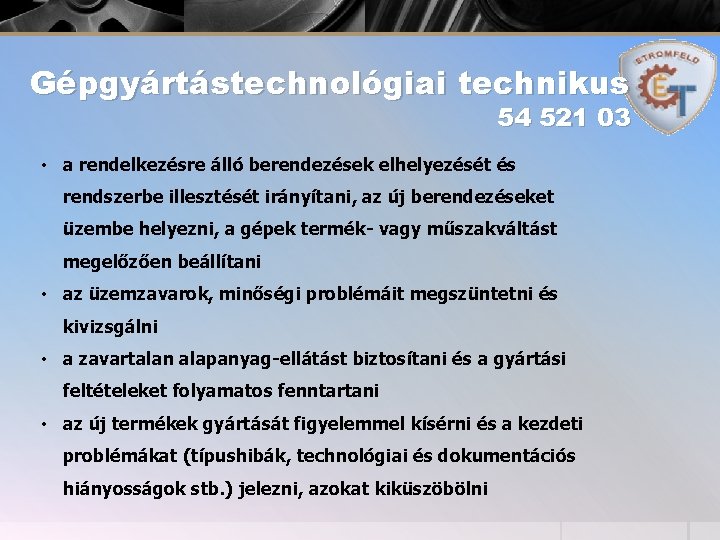 Gépgyártástechnológiai technikus 54 521 03 • a rendelkezésre álló berendezések elhelyezését és rendszerbe illesztését