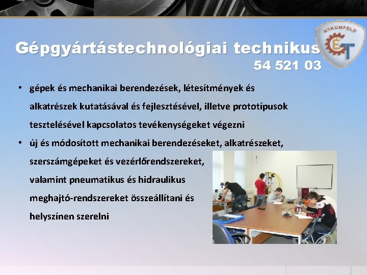 Gépgyártástechnológiai technikus 54 521 03 • gépek és mechanikai berendezések, létesítmények és alkatrészek kutatásával