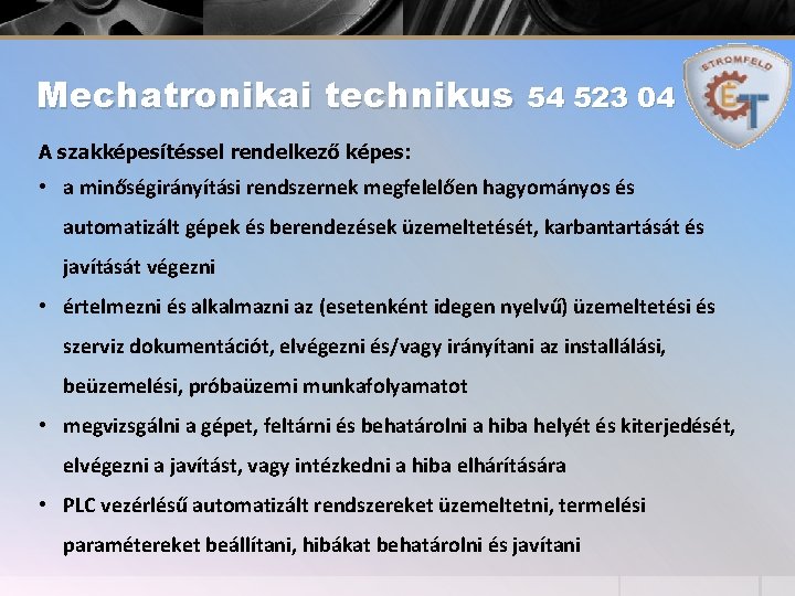 Mechatronikai technikus 54 523 04 A szakképesítéssel rendelkező képes: • a minőségirányítási rendszernek megfelelően
