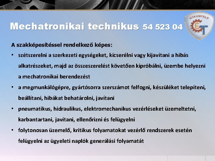 Mechatronikai technikus 54 523 04 A szakképesítéssel rendelkező képes: • szétszerelni a szerkezeti egységeket,