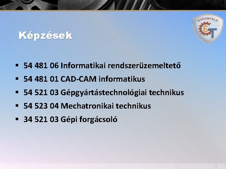Képzések § 54 481 06 Informatikai rendszerüzemeltető § 54 481 01 CAD-CAM informatikus §