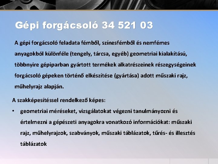 Gépi forgácsoló 34 521 03 A gépi forgácsoló feladata fémből, színesfémből és nemfémes anyagokból