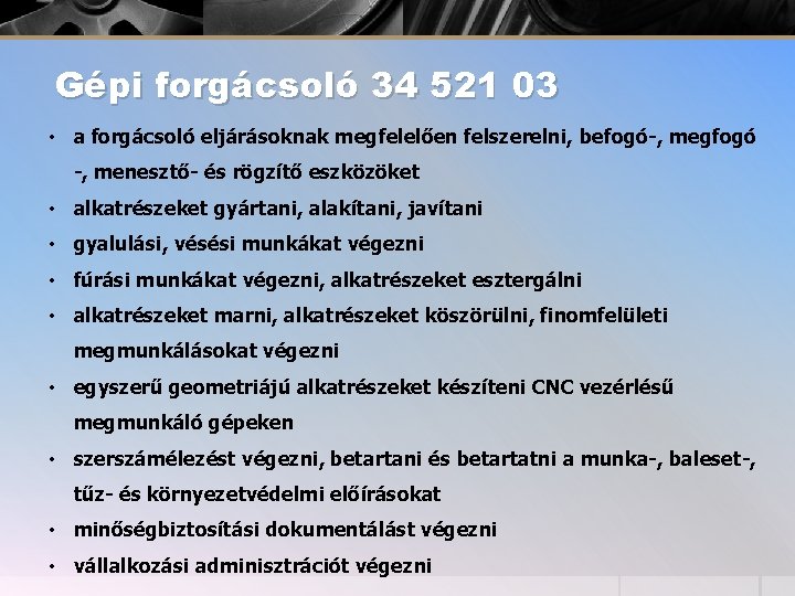 Gépi forgácsoló 34 521 03 • a forgácsoló eljárásoknak megfelelően felszerelni, befogó-, megfogó -,