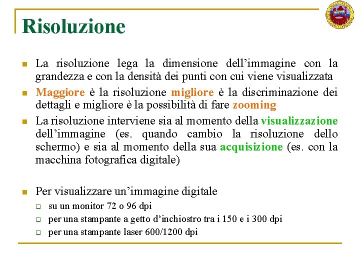 Risoluzione n n La risoluzione lega la dimensione dell’immagine con la grandezza e con