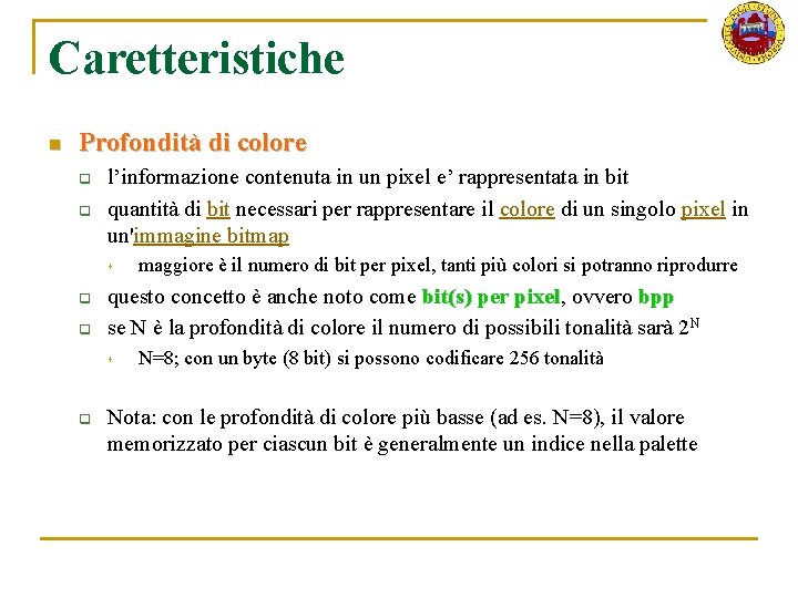 Caretteristiche n Profondità di colore q q l’informazione contenuta in un pixel e’ rappresentata