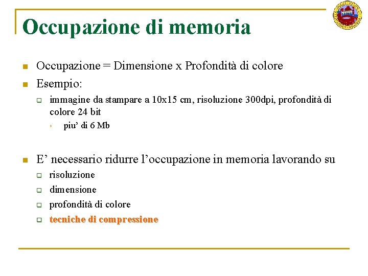 Occupazione di memoria n n Occupazione = Dimensione x Profondità di colore Esempio: q