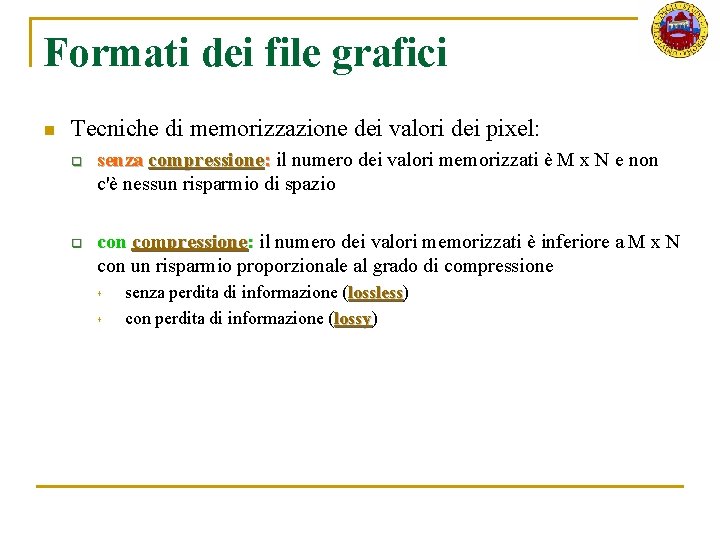 Formati dei file grafici n Tecniche di memorizzazione dei valori dei pixel: q q