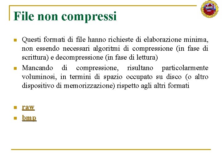 File non compressi n n Questi formati di file hanno richieste di elaborazione minima,