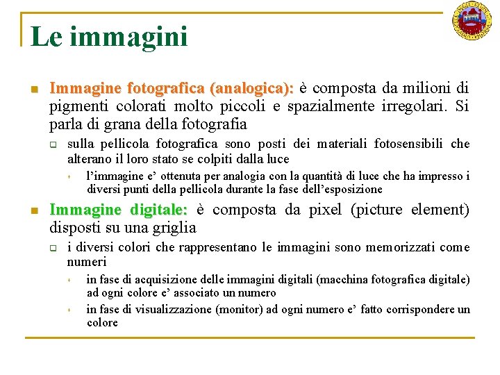 Le immagini n Immagine fotografica (analogica): è composta da milioni di (analogica): pigmenti colorati