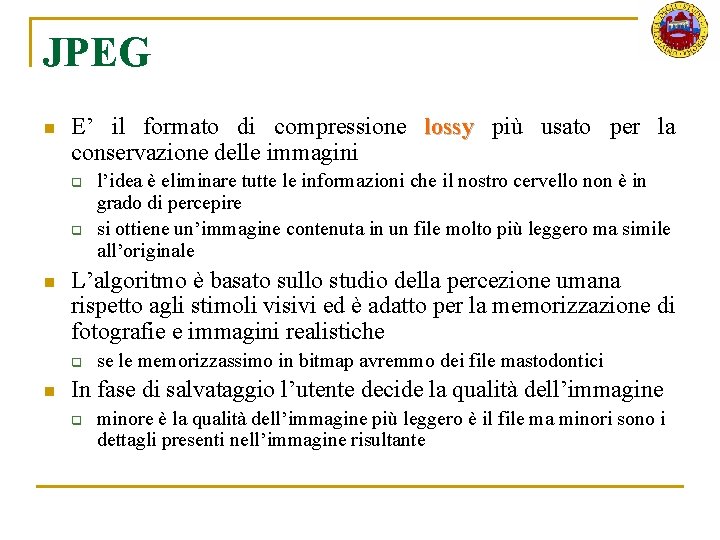 JPEG n E’ il formato di compressione lossy più usato per la conservazione delle