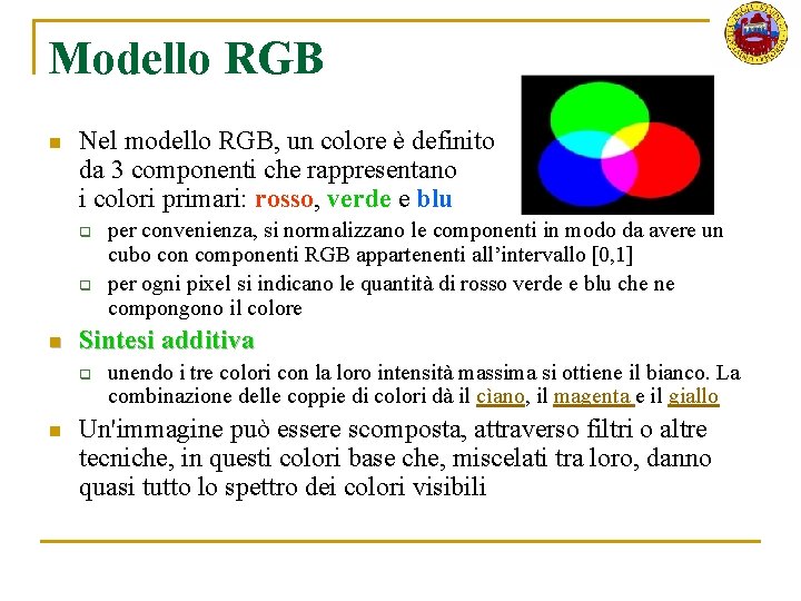 Modello RGB n Nel modello RGB, un colore è definito da 3 componenti che