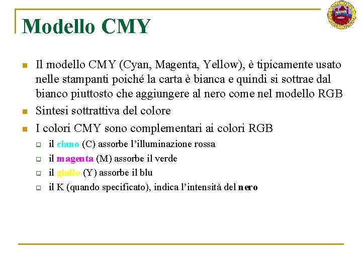 Modello CMY n n n Il modello CMY (Cyan, Magenta, Yellow), è tipicamente usato