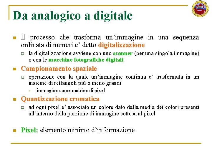 Da analogico a digitale n Il processo che trasforma un’immagine in una sequenza ordinata