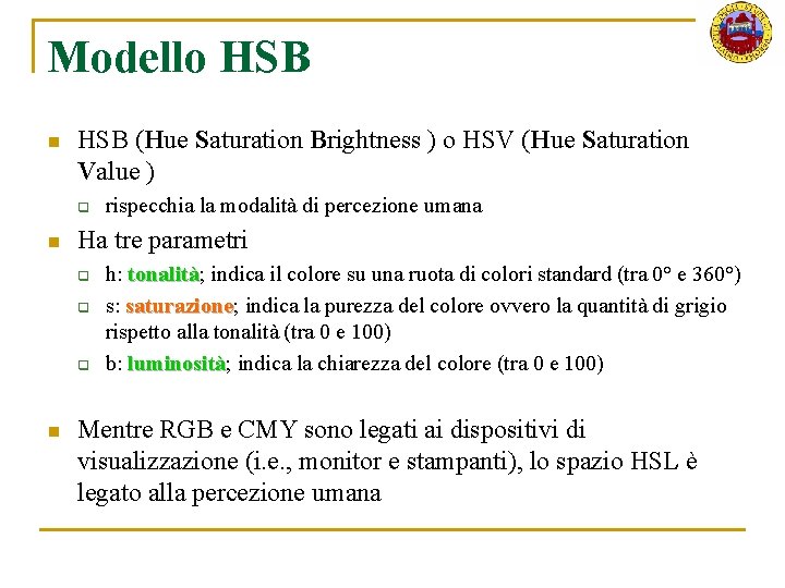 Modello HSB n HSB (Hue Saturation Brightness ) o HSV (Hue Saturation Value )