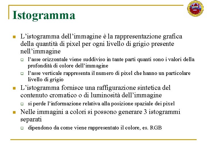 Istogramma n L’istogramma dell’immagine è la rappresentazione grafica della quantità di pixel per ogni