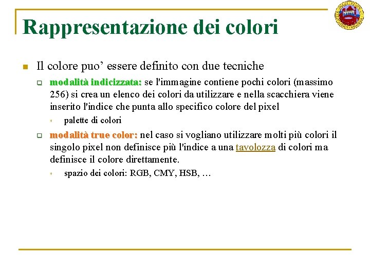 Rappresentazione dei colori n Il colore puo’ essere definito con due tecniche q modalità