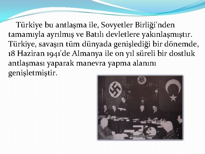 Türkiye bu antlaşma ile, Sovyetler Birliği'nden tamamıyla ayrılmış ve Batılı devletlere yakınlaşmıştır. Türkiye, savaşın