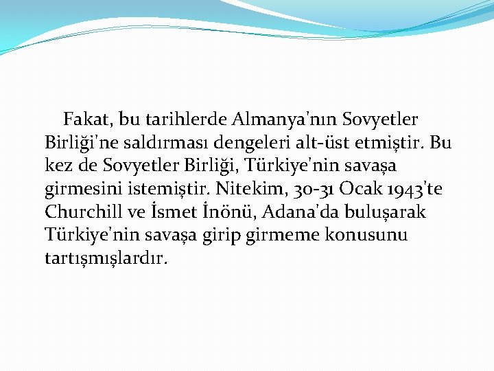 Fakat, bu tarihlerde Almanya'nın Sovyetler Birliği'ne saldırması dengeleri alt-üst etmiştir. Bu kez de Sovyetler