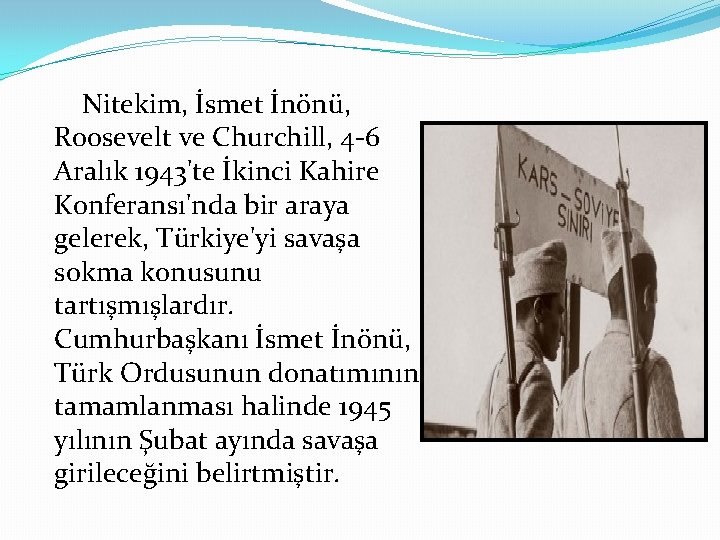 Nitekim, İsmet İnönü, Roosevelt ve Churchill, 4 -6 Aralık 1943'te İkinci Kahire Konferansı'nda bir