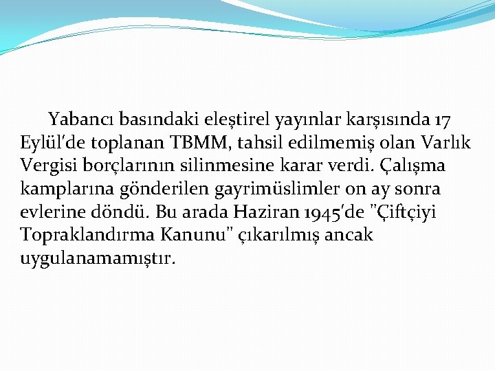 Yabancı basındaki eleştirel yayınlar karşısında 17 Eylül′de toplanan TBMM, tahsil edilmemiş olan Varlık Vergisi