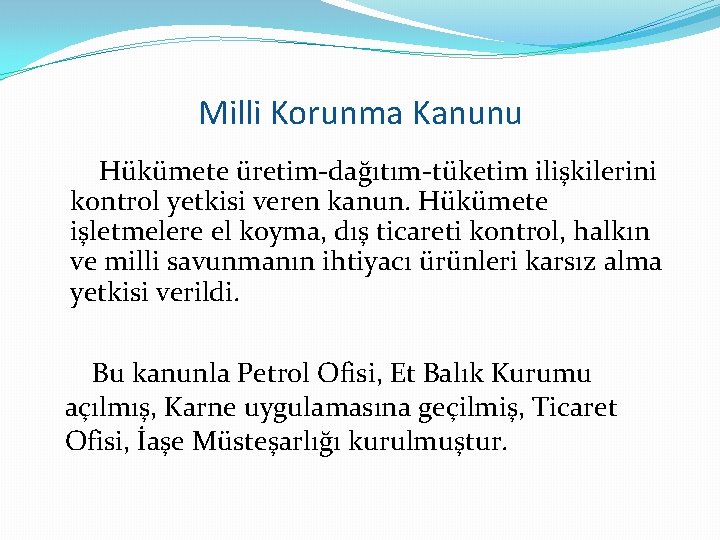 Milli Korunma Kanunu Hükümete üretim-dağıtım-tüketim ilişkilerini kontrol yetkisi veren kanun. Hükümete işletmelere el koyma,