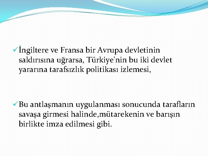 üİngiltere ve Fransa bir Avrupa devletinin saldırısına uğrarsa, Türkiye'nin bu iki devlet yararına tarafsızlık