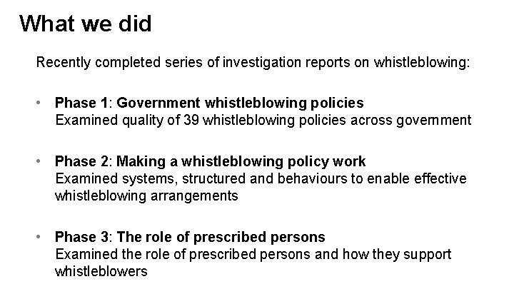 What we did Recently completed series of investigation reports on whistleblowing: • Phase 1: