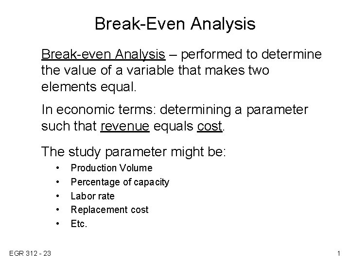 Break-Even Analysis Break-even Analysis – performed to determine the value of a variable that