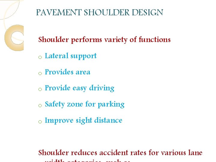 PAVEMENT SHOULDER DESIGN Shoulder performs variety of functions o Lateral support o Provides area PAVEMENT SHOULDER DESIGN Shoulder performs variety of functions o Lateral support o Provides area