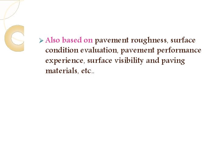 Ø Also based on pavement roughness, surface condition evaluation, pavement performance experience, surface visibility Ø Also based on pavement roughness, surface condition evaluation, pavement performance experience, surface visibility