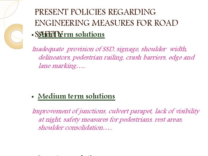 PRESENT POLICIES REGARDING ENGINEERING MEASURES FOR ROAD • SAFETY Short term solutions Inadequate provision PRESENT POLICIES REGARDING ENGINEERING MEASURES FOR ROAD • SAFETY Short term solutions Inadequate provision
