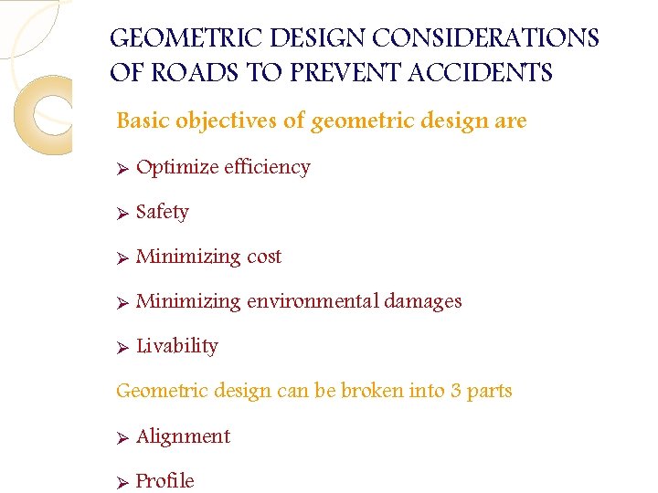 GEOMETRIC DESIGN CONSIDERATIONS OF ROADS TO PREVENT ACCIDENTS Basic objectives of geometric design are GEOMETRIC DESIGN CONSIDERATIONS OF ROADS TO PREVENT ACCIDENTS Basic objectives of geometric design are