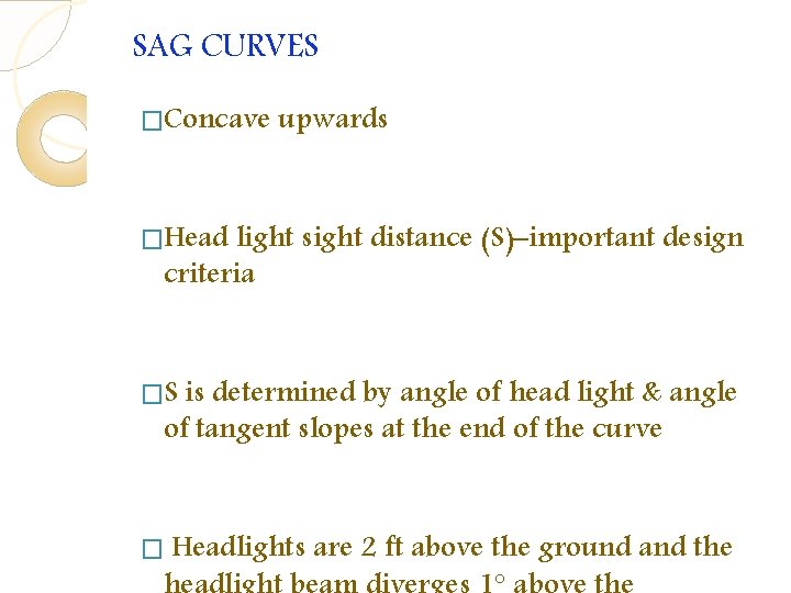 SAG CURVES �Concave upwards �Head light sight distance (S)–important design criteria �S is determined SAG CURVES �Concave upwards �Head light sight distance (S)–important design criteria �S is determined