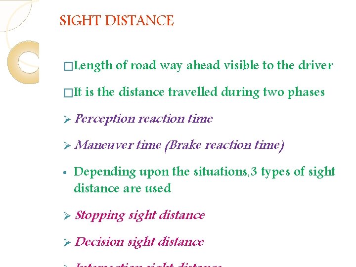 SIGHT DISTANCE �Length of road way ahead visible to the driver �It is the SIGHT DISTANCE �Length of road way ahead visible to the driver �It is the