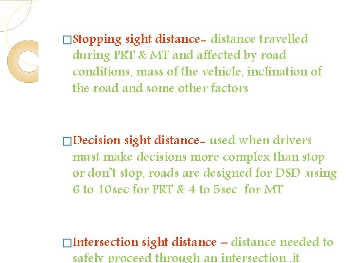 �Stopping sight distance- distance travelled during PRT & MT and affected by road conditions, �Stopping sight distance- distance travelled during PRT & MT and affected by road conditions,