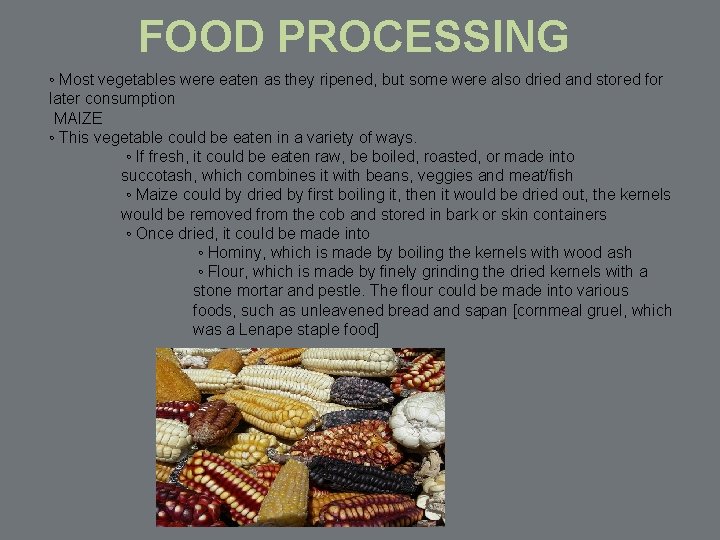 FOOD PROCESSING ◦ Most vegetables were eaten as they ripened, but some were also