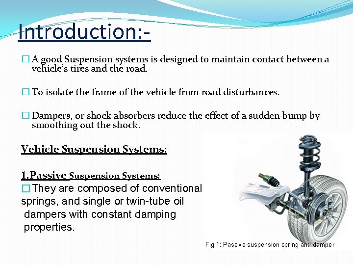Introduction: � A good Suspension systems is designed to maintain contact between a vehicle’s