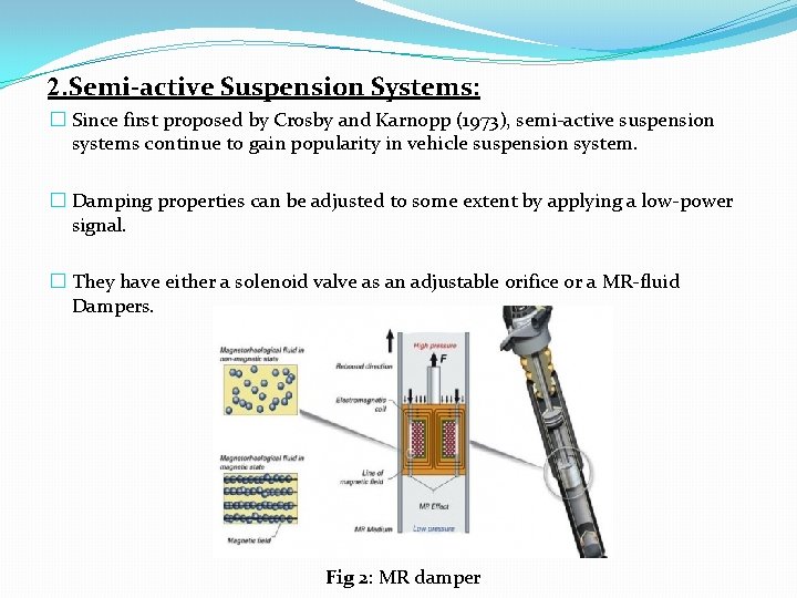 2. Semi-active Suspension Systems: � Since first proposed by Crosby and Karnopp (1973), semi-active