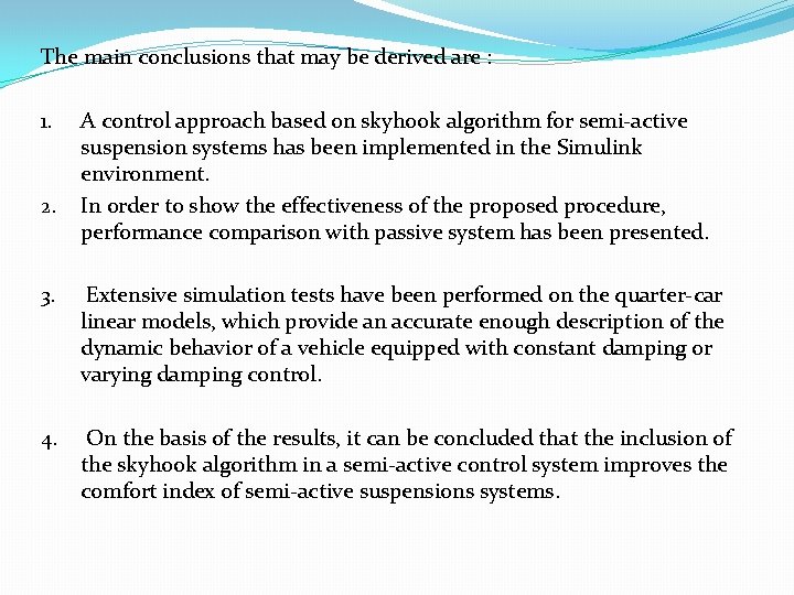 The main conclusions that may be derived are : 1. 2. A control approach